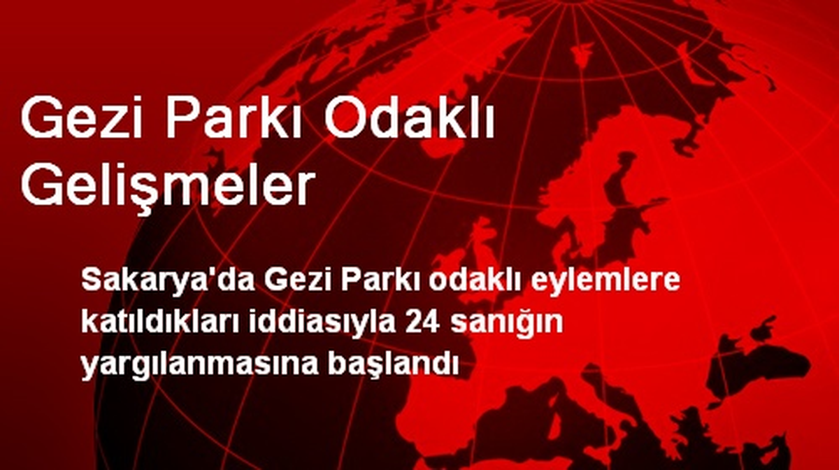 Sakarya\'da Gezi Parkı Sanıklarının Yargılanması Başladı