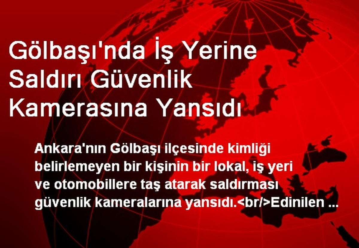 Gölbaşı\'nda İş Yerine Saldırı Güvenlik Kamerasına Yansıdı