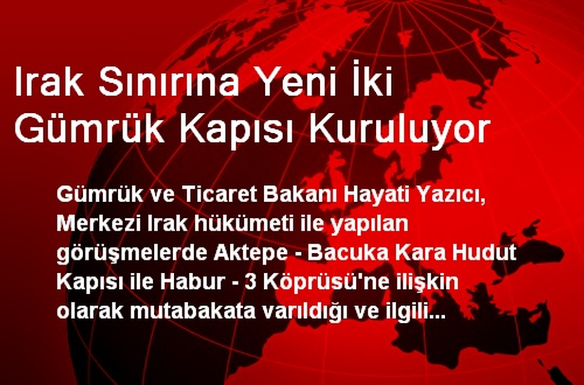 Irak Sınırına Yeni İki Gümrük Kapısı Kuruluyor