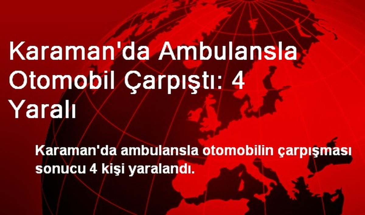Karaman\'da Ambulansla Otomobil Çarpıştı: 4 Yaralı