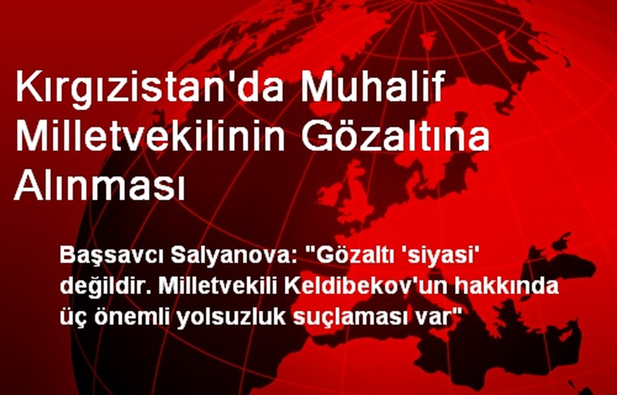 Kırgızistan\'da Muhalif Milletvekilinin Gözaltına Alınması