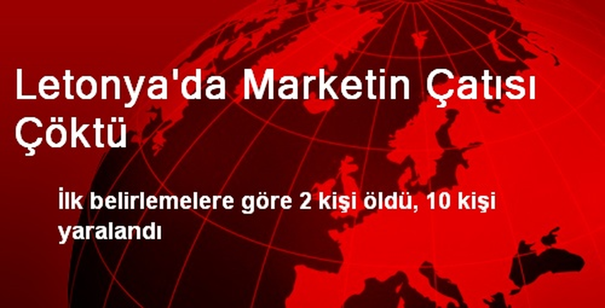 Letonya\'da Marketin Çatısı Çöktü: 2 Ölü, 10 Yaralı