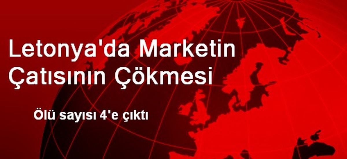 Letonya\'da Market Faciasında Ölenlerin Sayısı 4\'e Çıktı
