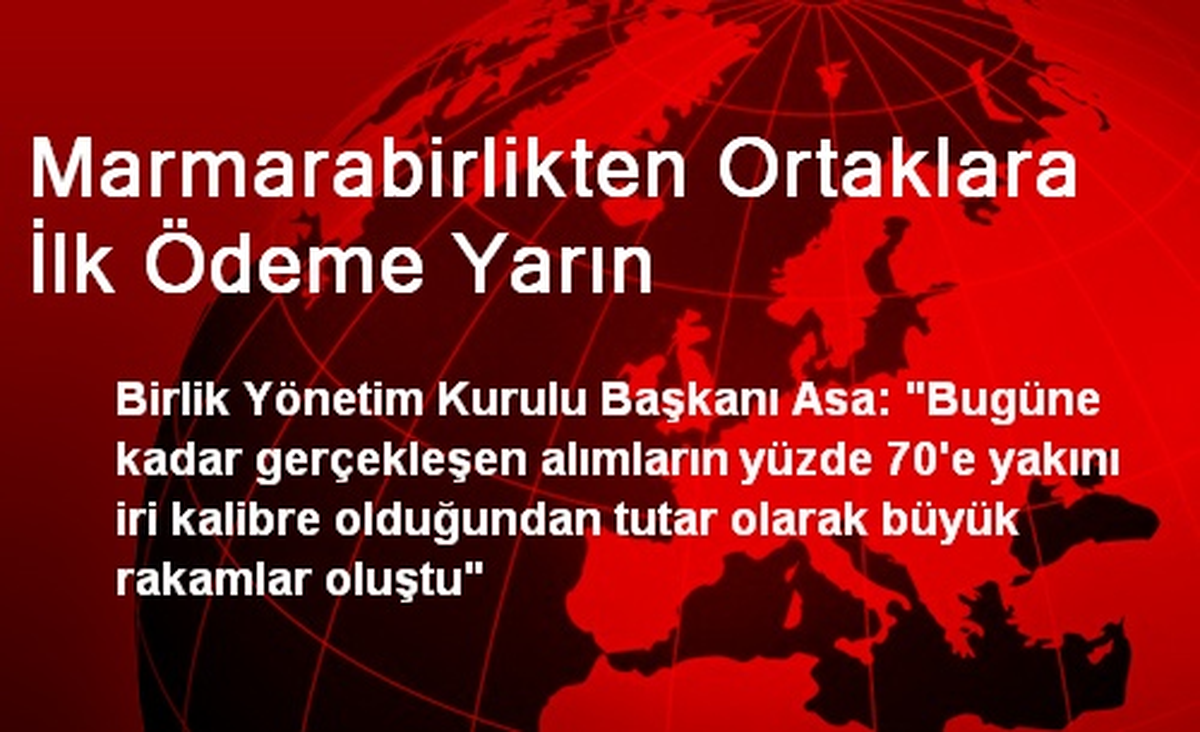 Marmarabirlik Ortaklara İlk Ödemeyi Yarın Yapacak