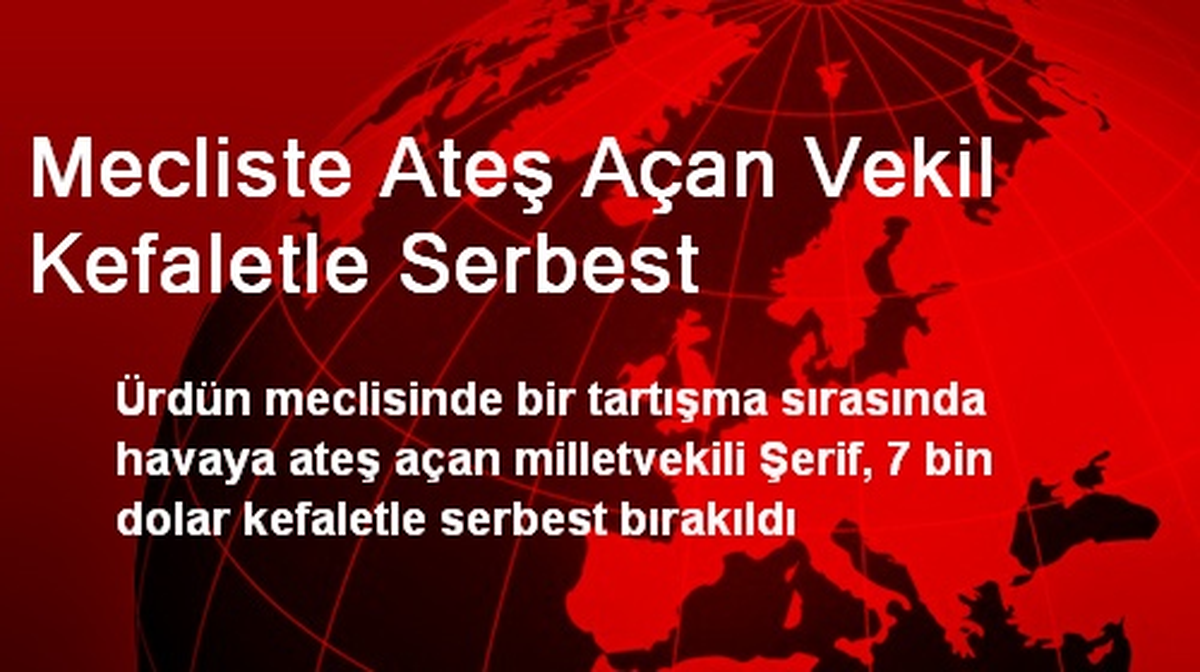 Ürdün\'de Mecliste Ateş Açan Vekil Kefaletle Serbest