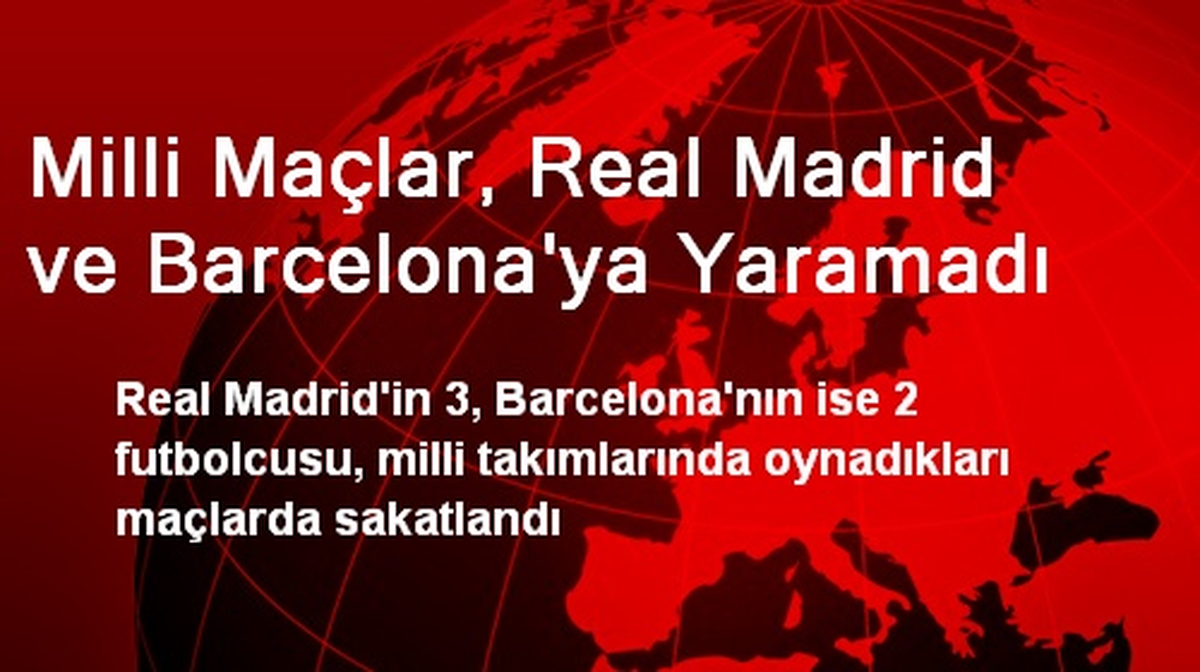Milli Maçlar, Real Madrid ve Barcelona\'ya Yaramadı