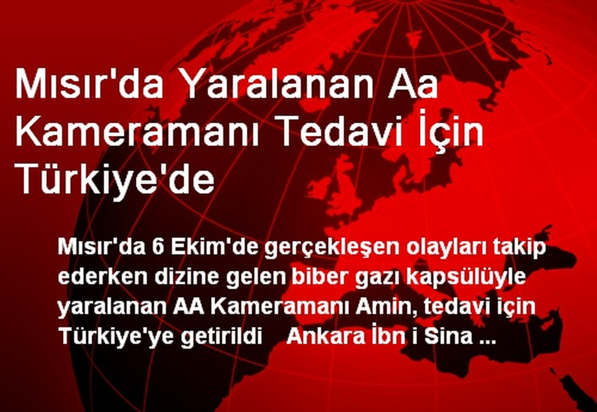 Mısır\'da Yaralanan Aa Kameramanı Tedavi İçin Türkiye\'de