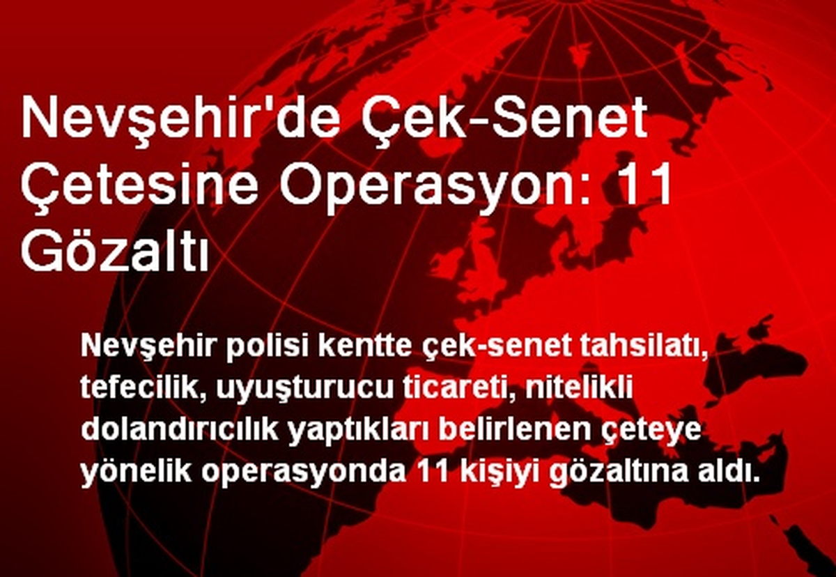 Nevşehir\'de Çek-Senet Çetesine Operasyon: 11 Gözaltı