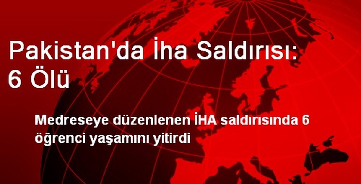 Pakistan\'da İHA Saldırısı: 6 Ölü