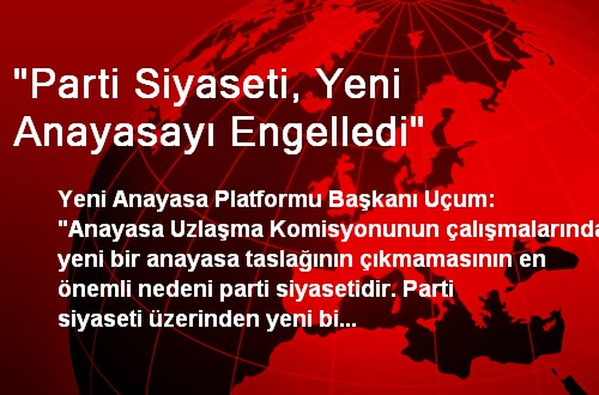 "Parti Siyaseti, Yeni Anayasayı Engelledi"