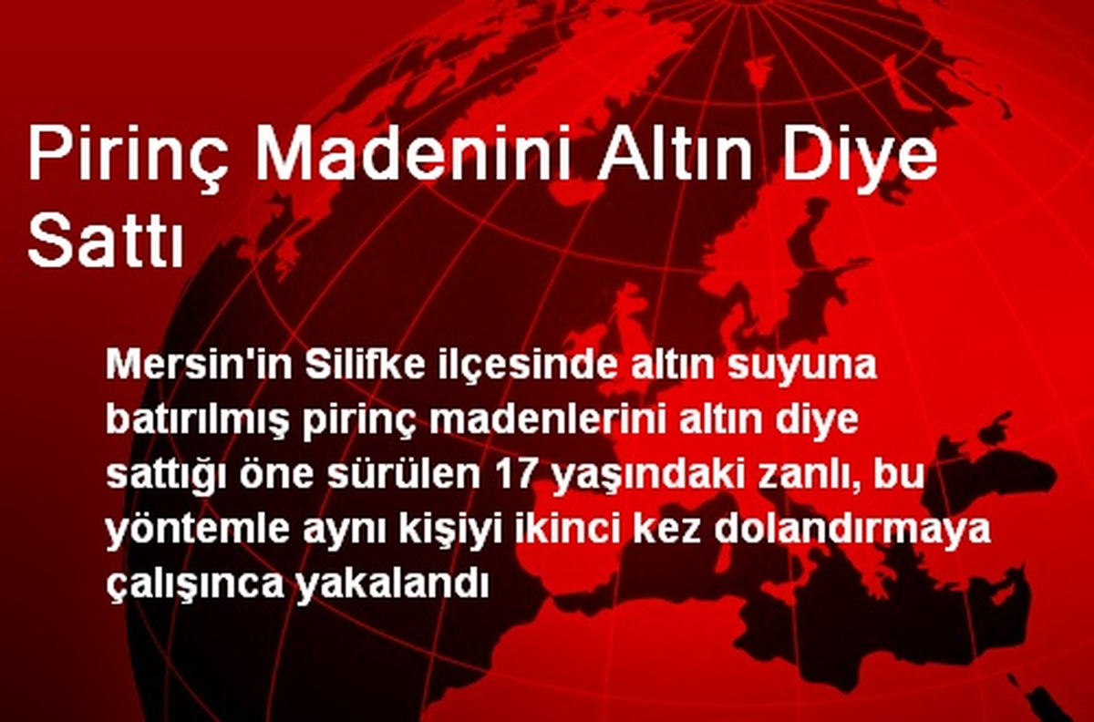 Pirinç Madenini Altın Diye Sattı