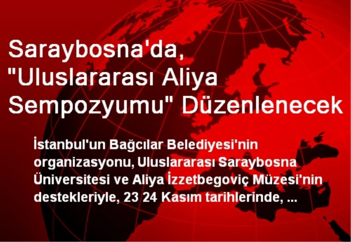 Saraybosna\'da, "Uluslararası Aliya Sempozyumu" Düzenlenecek