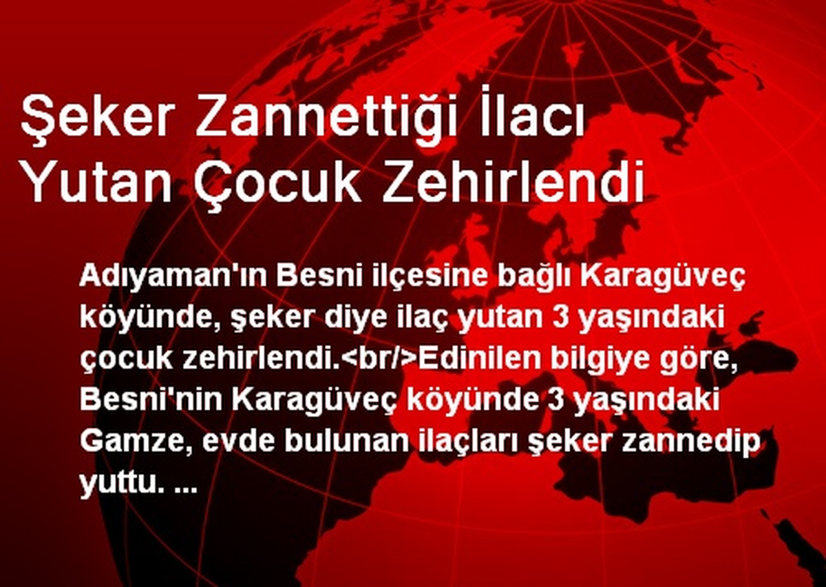 Şeker Zannettiği İlacı Yutan Çocuk Zehirlendi