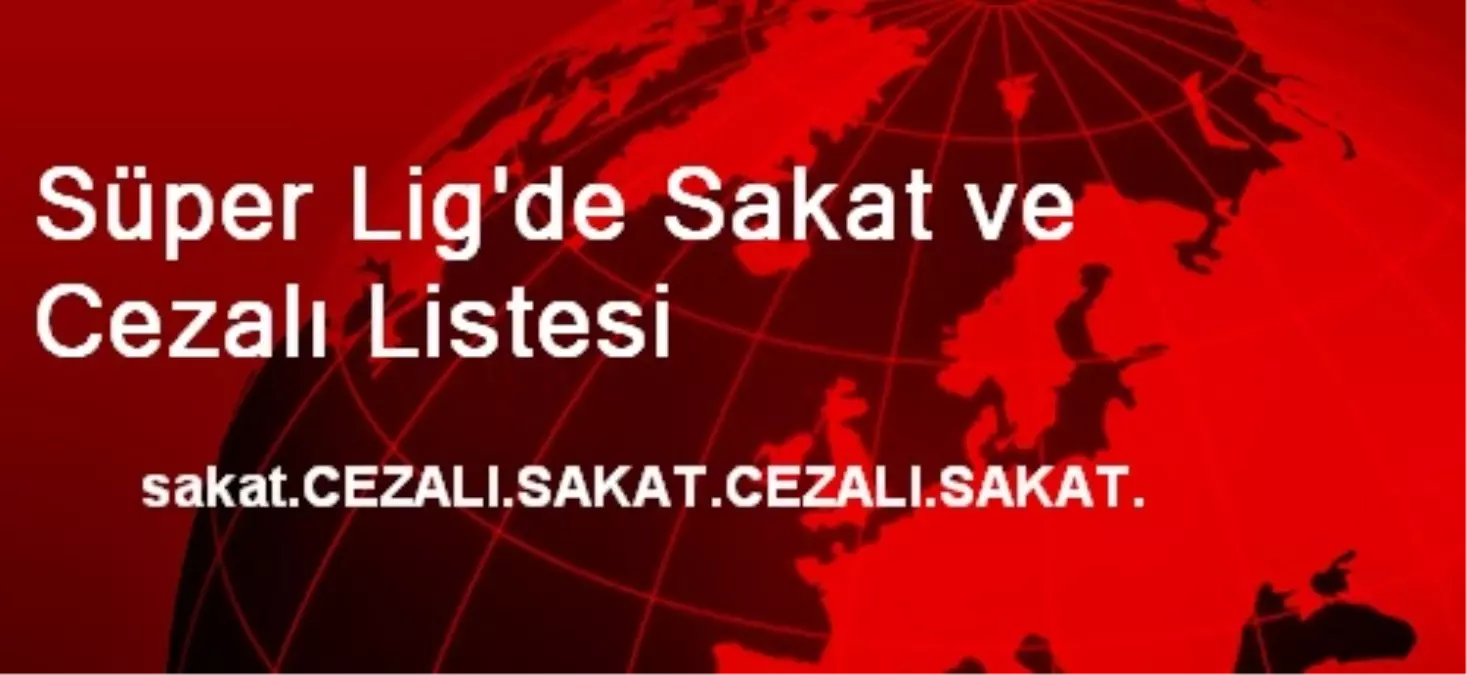 Süper Lig\'de Sakat ve Cezalı Listesi