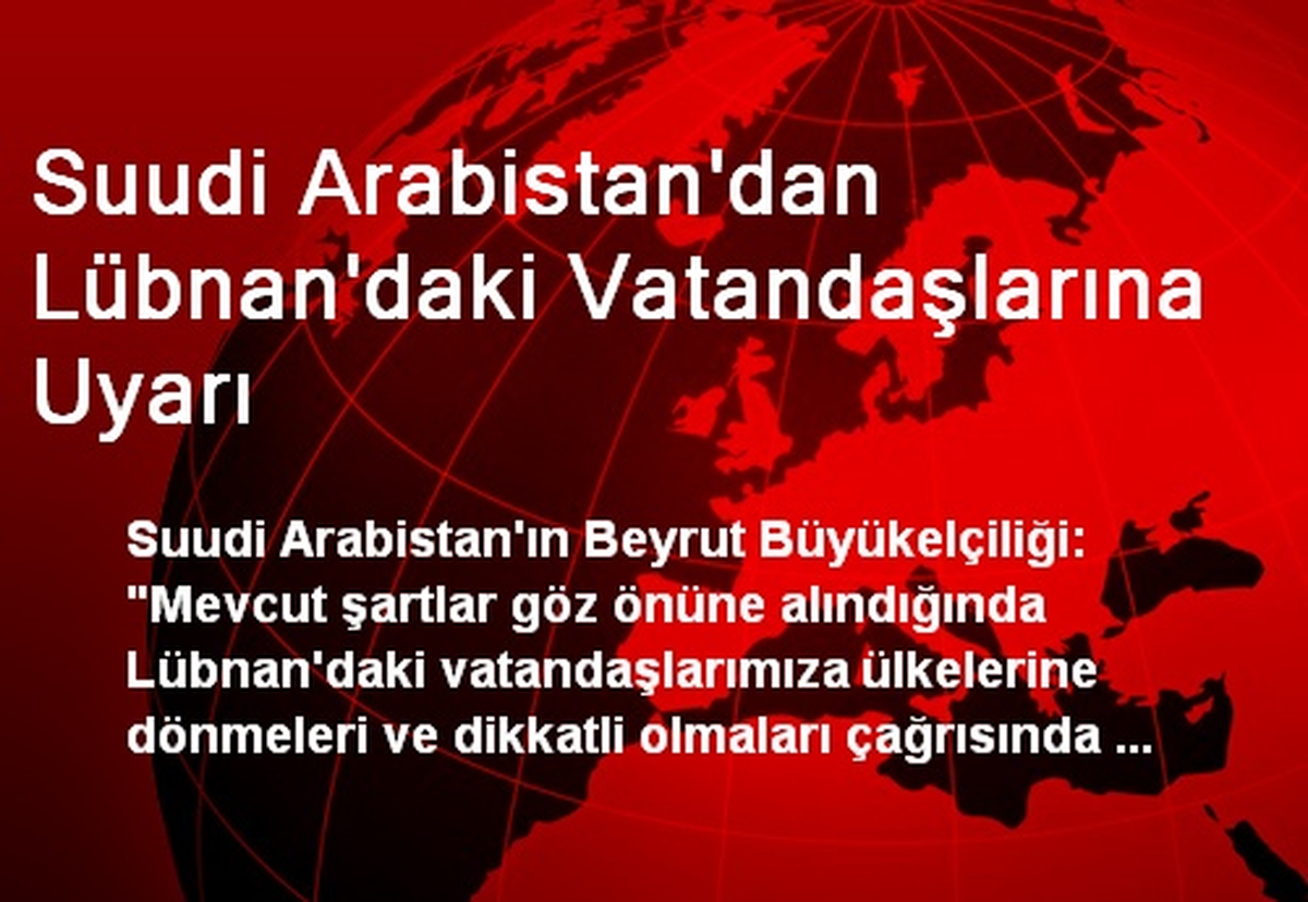 Suudi Arabistan\'dan Lübnan\'daki Vatandaşlarına Uyarı