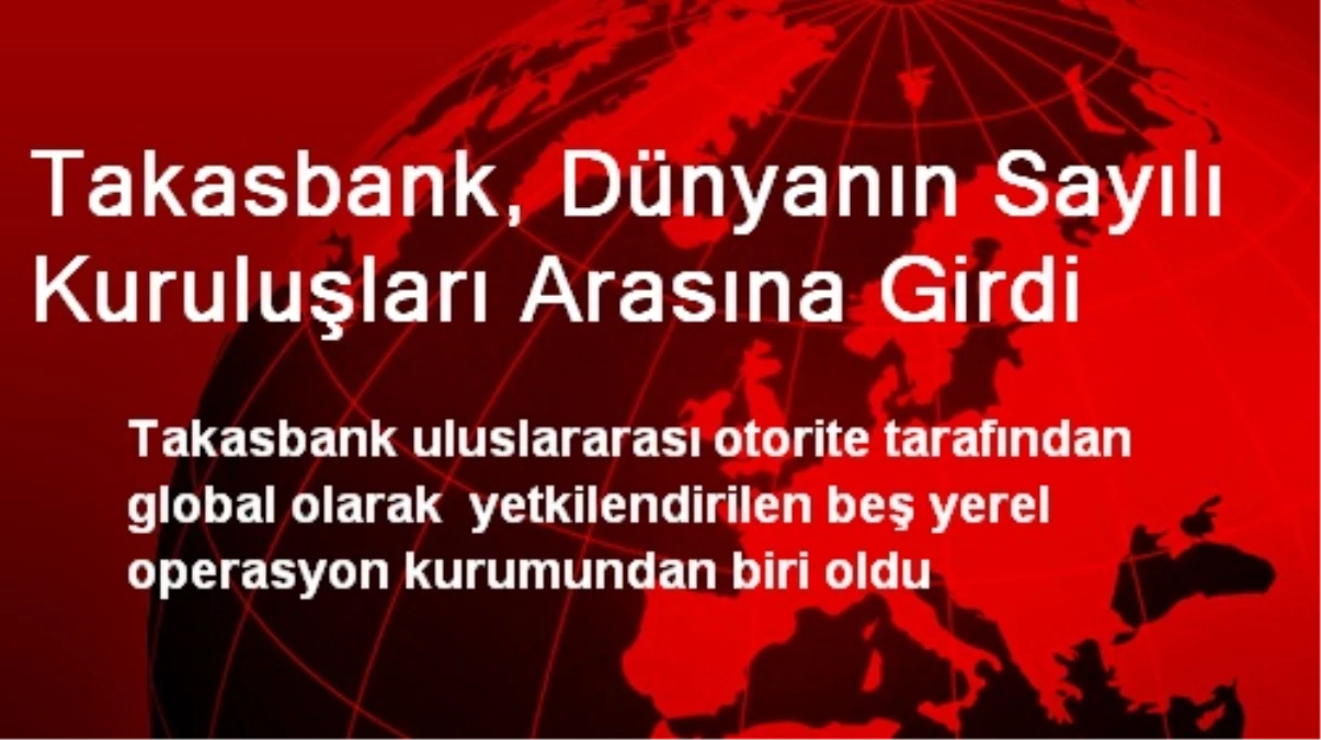 Takasbank, Dünyanın Sayılı Kuruluşları Arasına Girdi