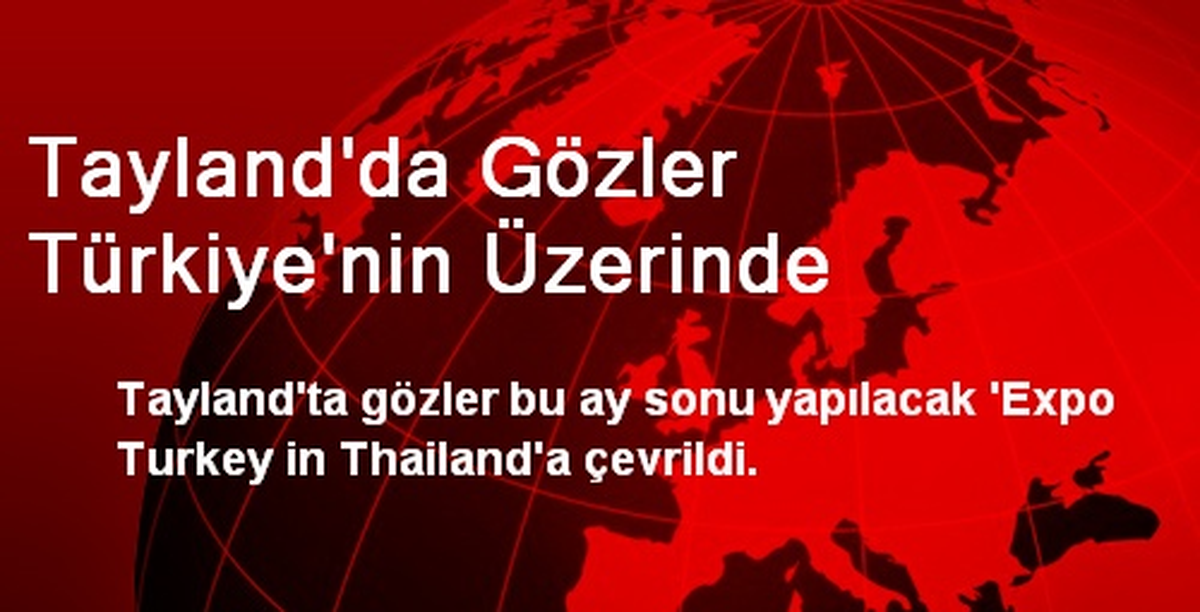 Tayland\'da Gözler Türkiye\'nin Üzerinde