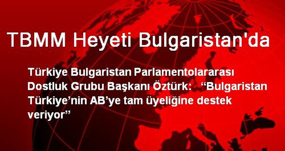 Bulgaristan Türkiye\'nin AB\'ye Tam Üyeliğine Destek Veriyor
