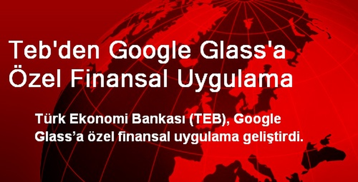 Teb\'den Google Glass\'a Özel Finansal Uygulama