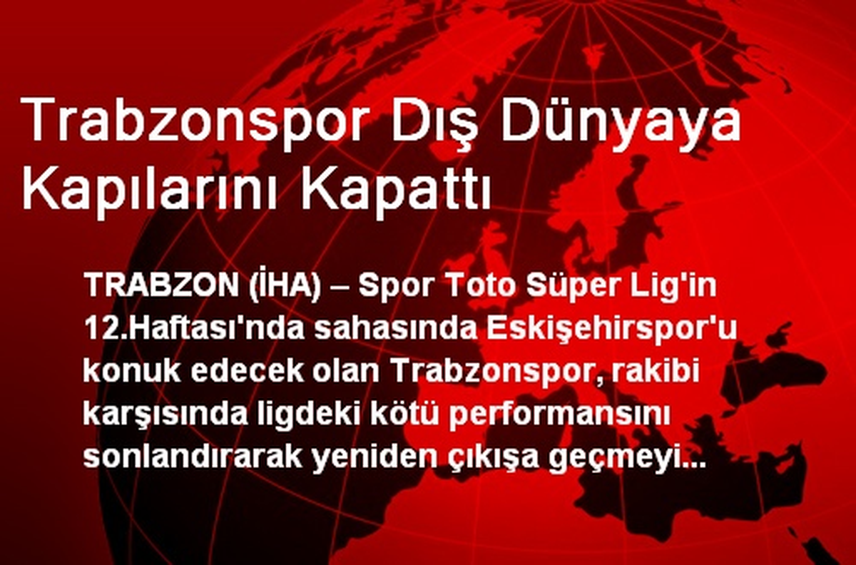 Trabzonspor Dış Dünyaya Kapılarını Kapattı