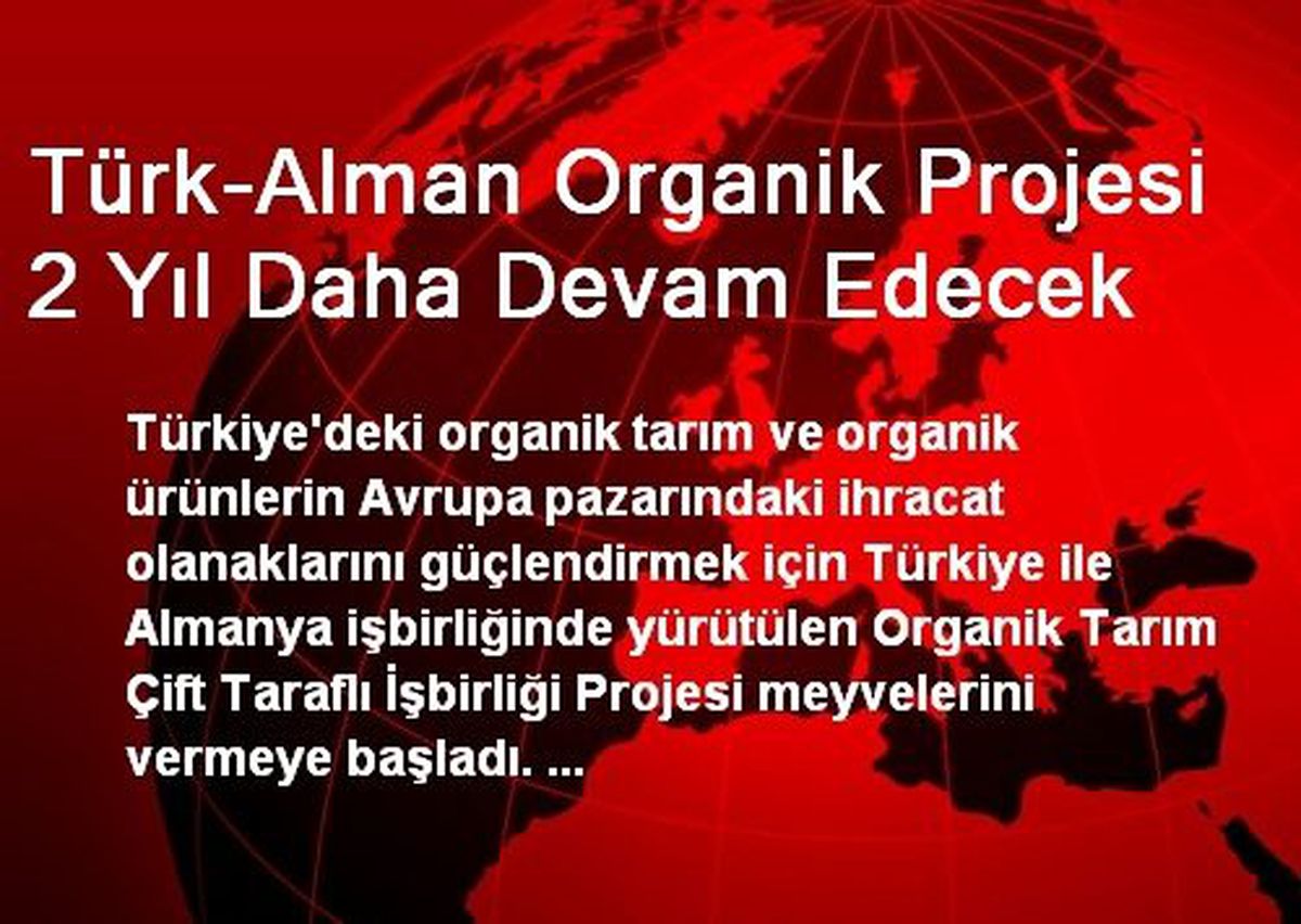 Türk-Alman Organik Projesi 2 Yıl Daha Devam Edecek