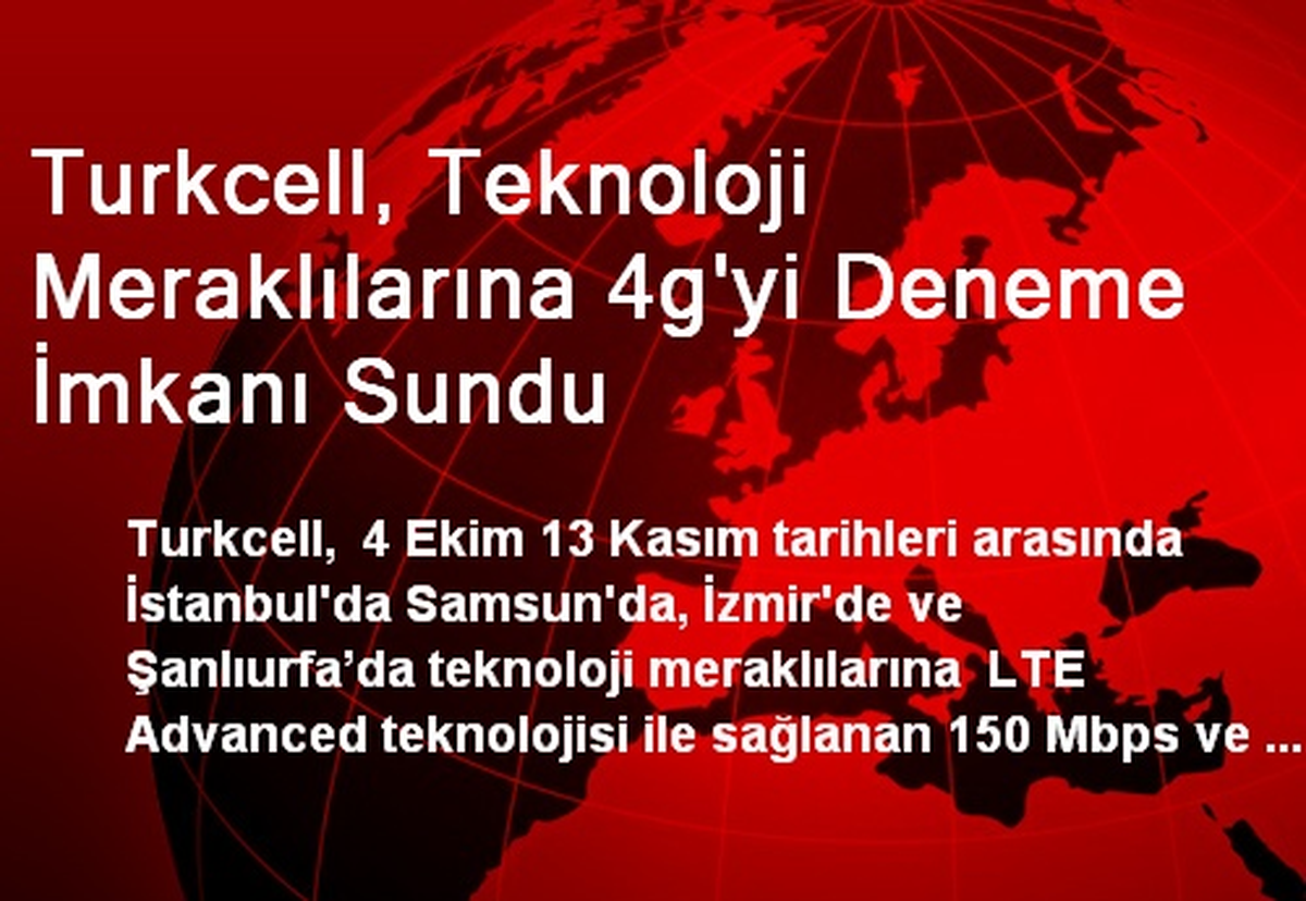 Turkcell, Teknoloji Meraklılarına 4g\'yi Deneme İmkanı Sundu