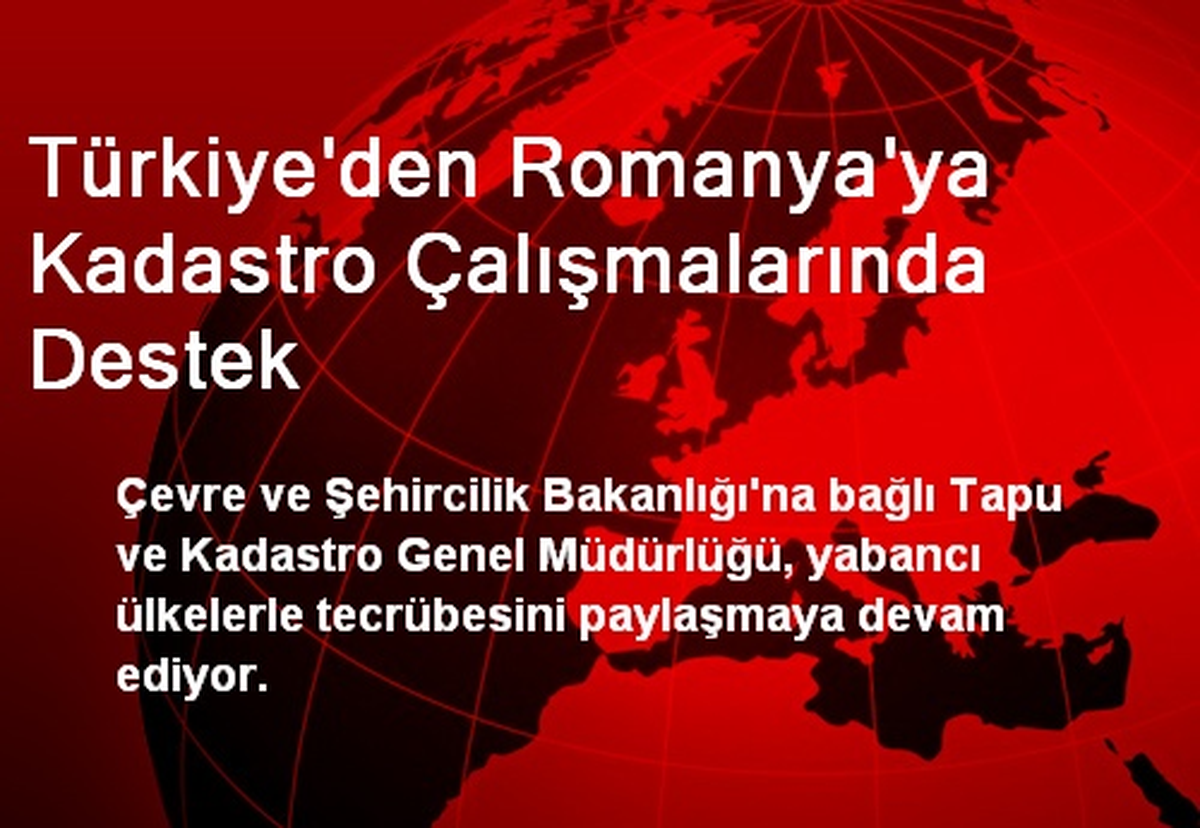 Türkiye\'den Romanya\'ya Kadastro Çalışmalarında Destek