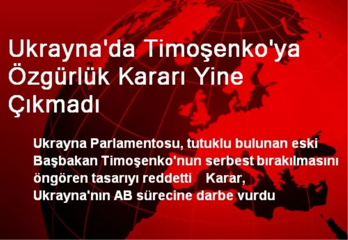 Ukrayna\'da Timoşenko\'ya Özgürlük Kararı Yine Çıkmadı