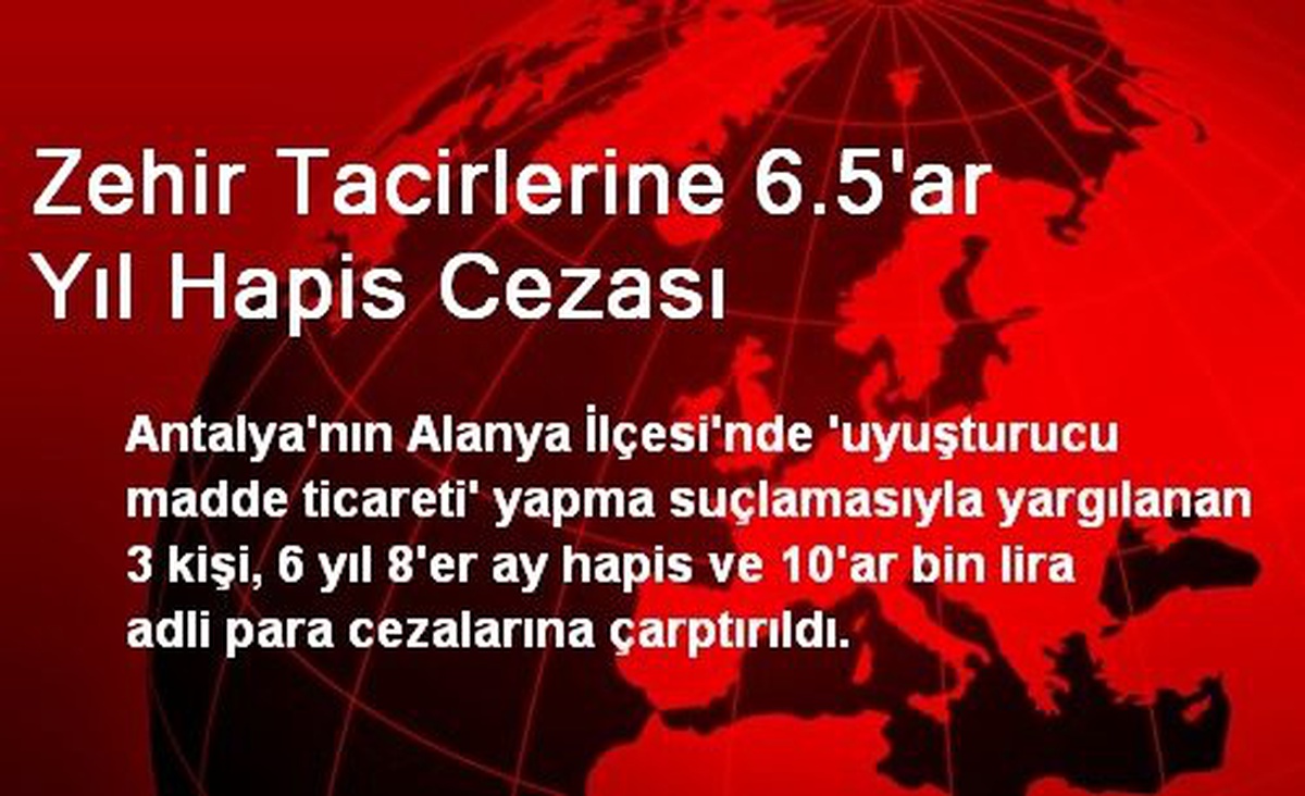 Zehir Tacirlerine 6.5\'ar Yıl Hapis Cezası