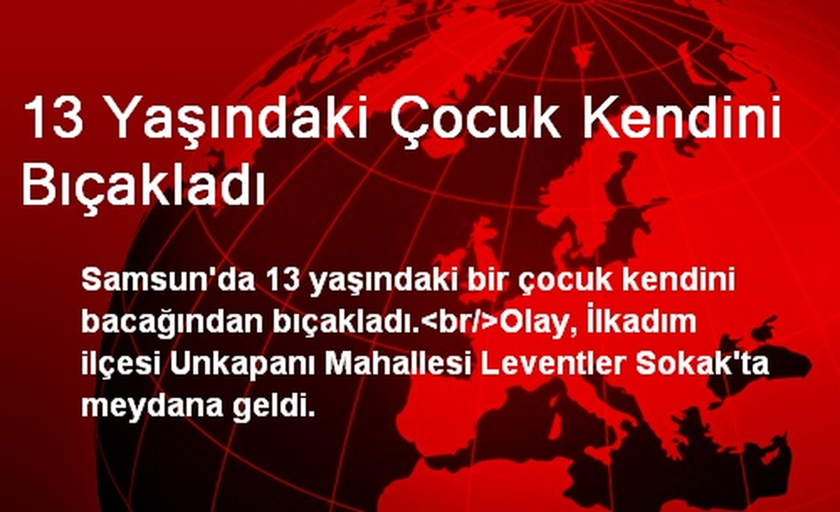 Samsun\'da 13 Yaşındaki Çocuk Kendini Bıçakladı