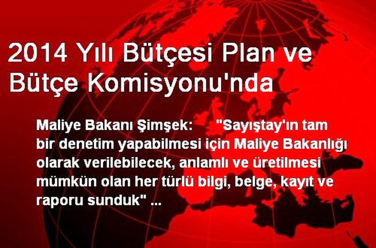 2014 Yılı Bütçesi Plan ve Bütçe Komisyonu\'nda