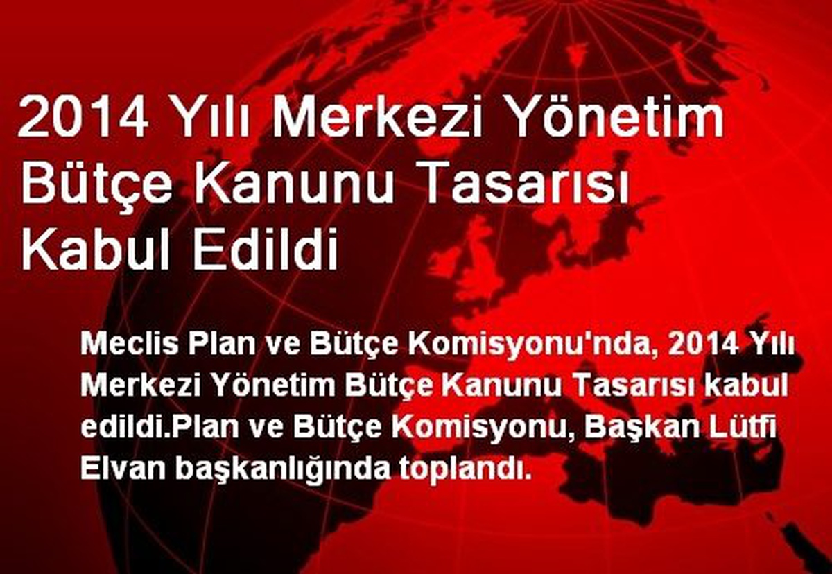 2014 Yılı Merkezi Yönetim Bütçe Kanunu Tasarısı Kabul Edildi