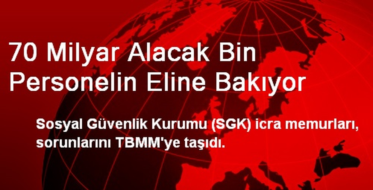 70 Milyar Alacak Bin Personelin Eline Bakıyor