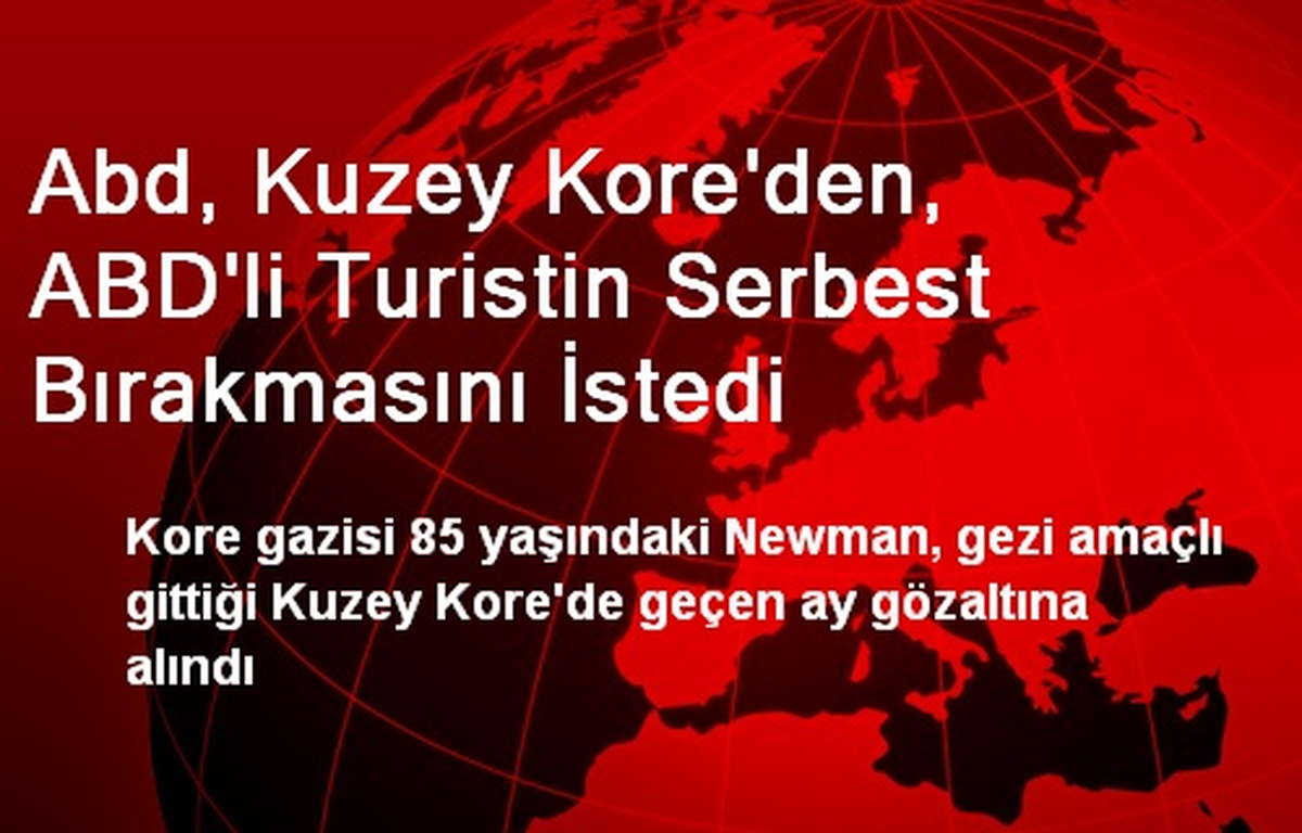 Abd, Kuzey Kore\'den, ABD\'li Turistin Serbest Bırakmasını İstedi