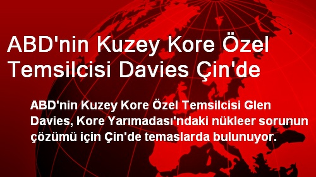 ABD\'nin Kuzey Kore Özel Temsilcisi Davies Çin\'de