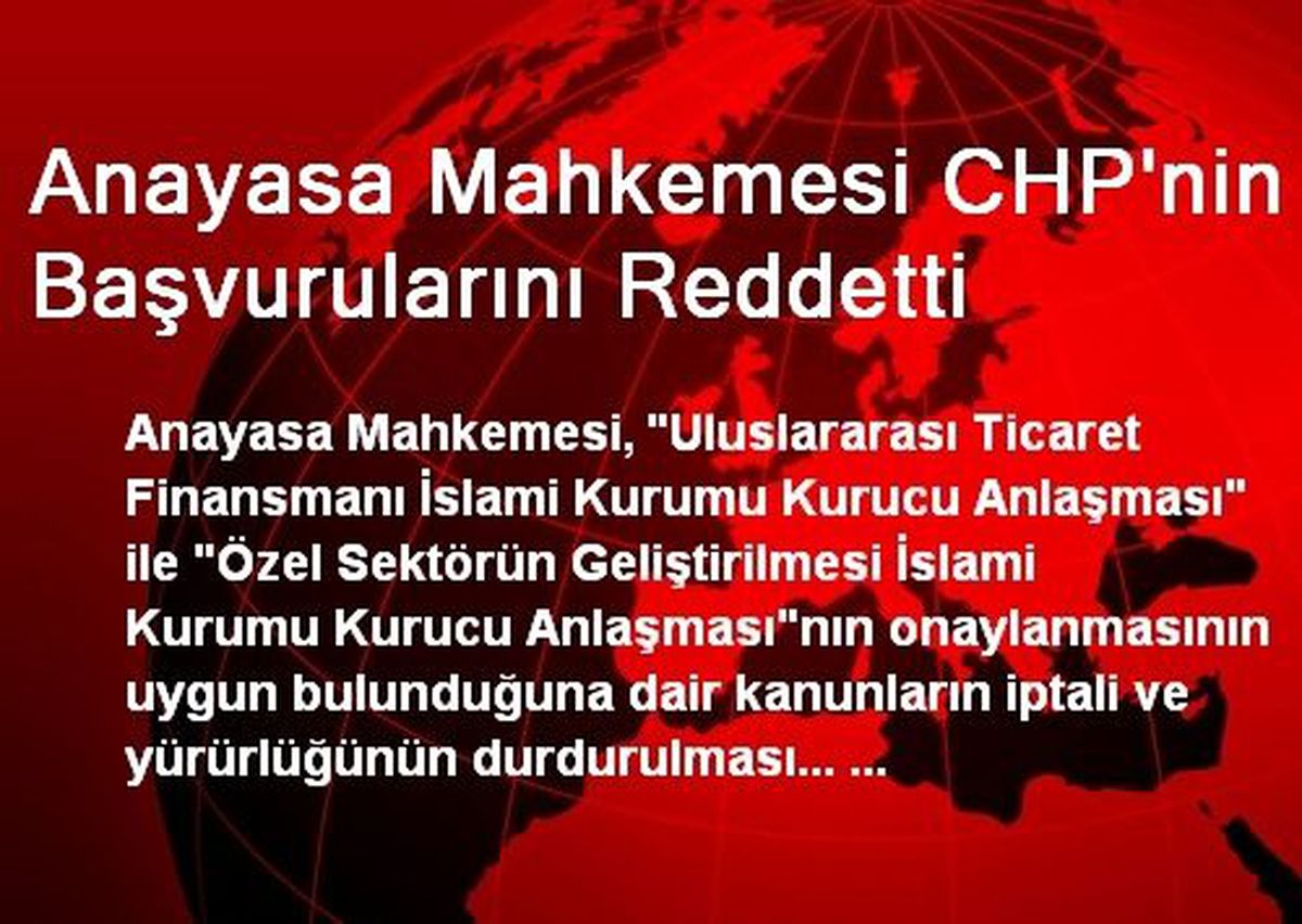 Anayasa Mahkemesi CHP\'nin Başvurularını Reddetti