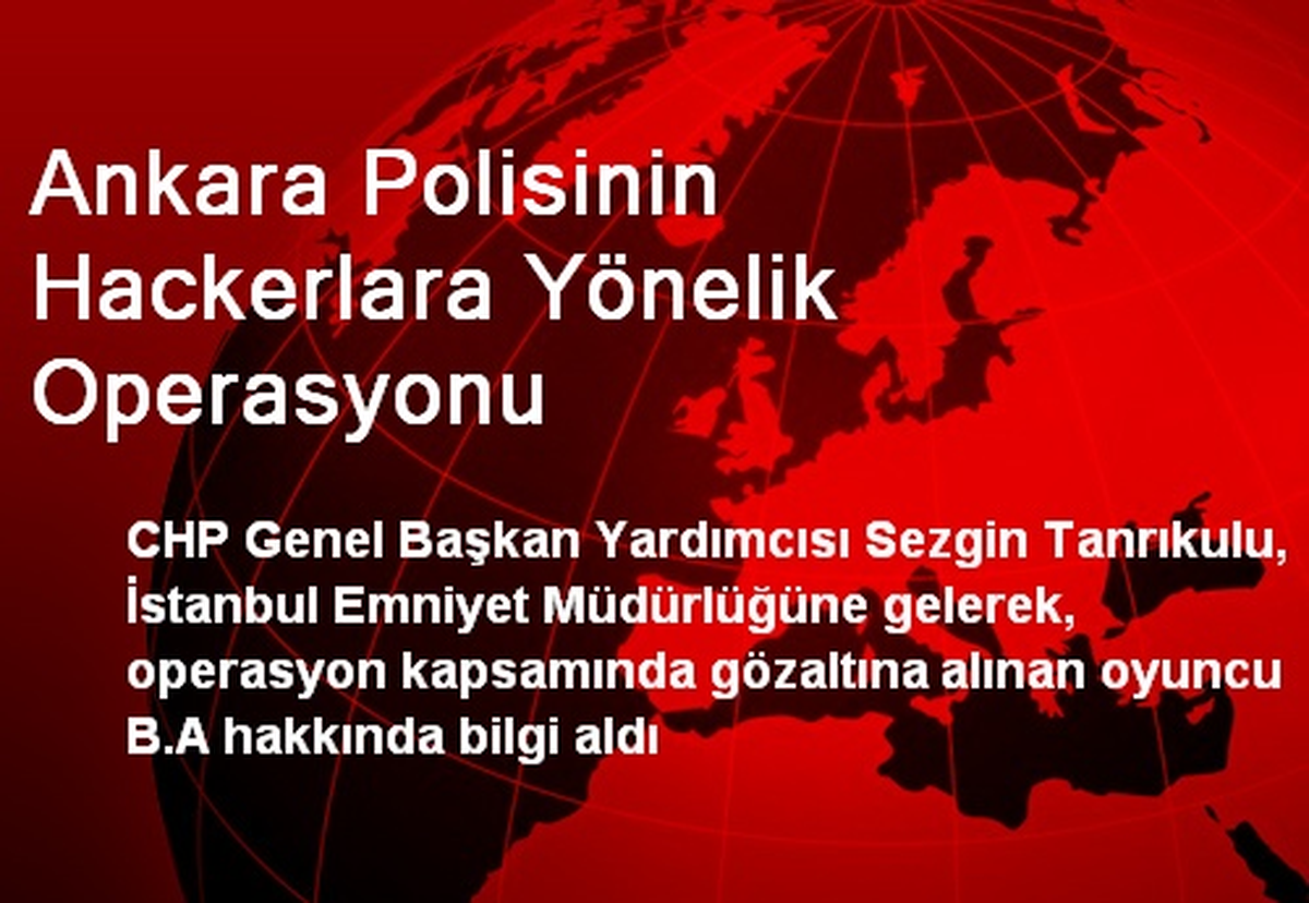 Ankara Polisinin Hackerlara Yönelik Operasyonu