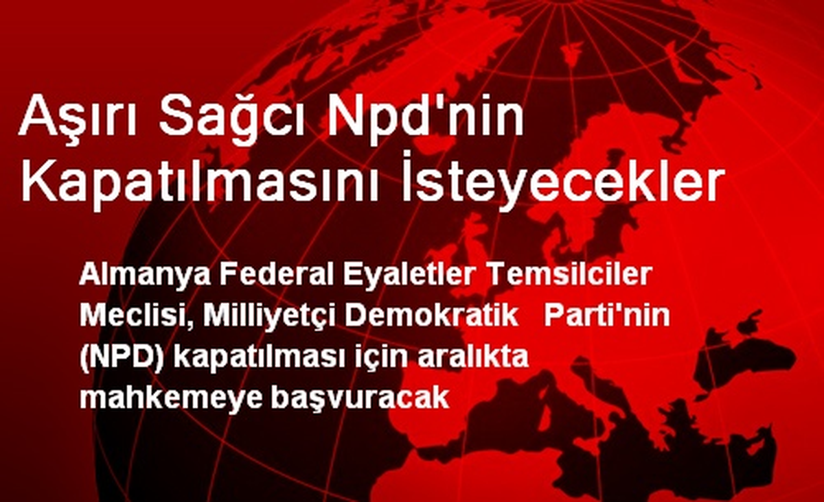 Aşırı Sağcı Npd\'nin Kapatılmasını İsteyecekler