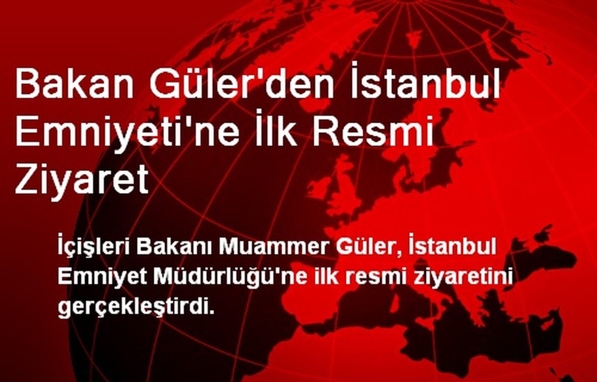 İçişleri Bakanı Güler İstanbul Emniyetini Ziyaret Etti