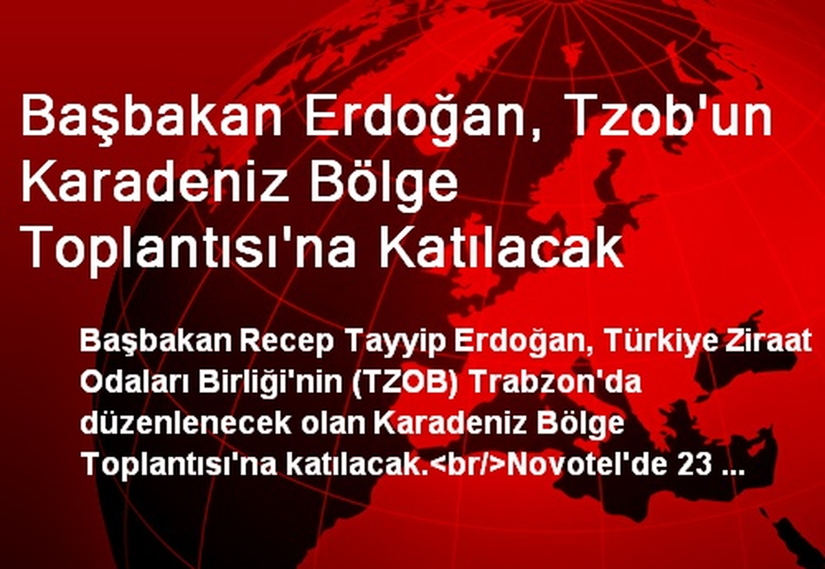 Başbakan Erdoğan, Tzob\'un Karadeniz Bölge Toplantısı\'na Katılacak