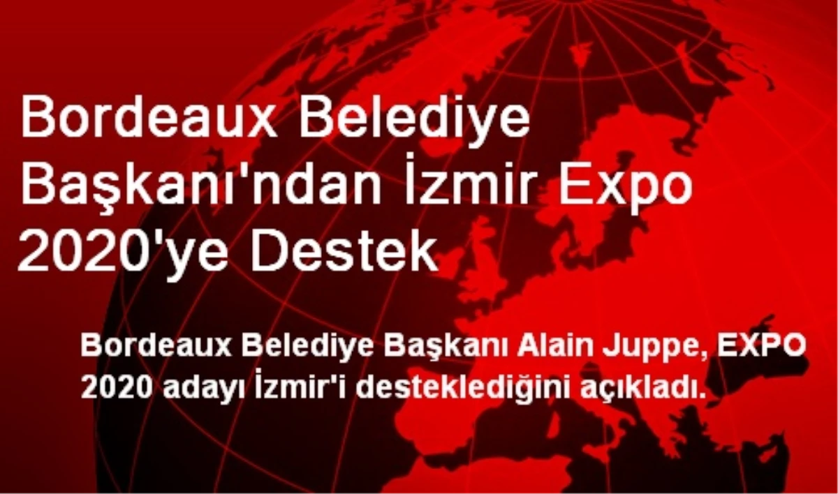 Bordeaux Belediye Başkanından İzmir EXPO 2020\'ye Destek