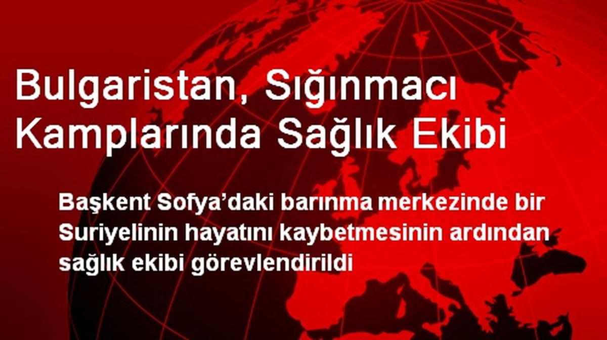 Bulgaristan, Sığınmacı Kamplarında Sağlık Ekibi