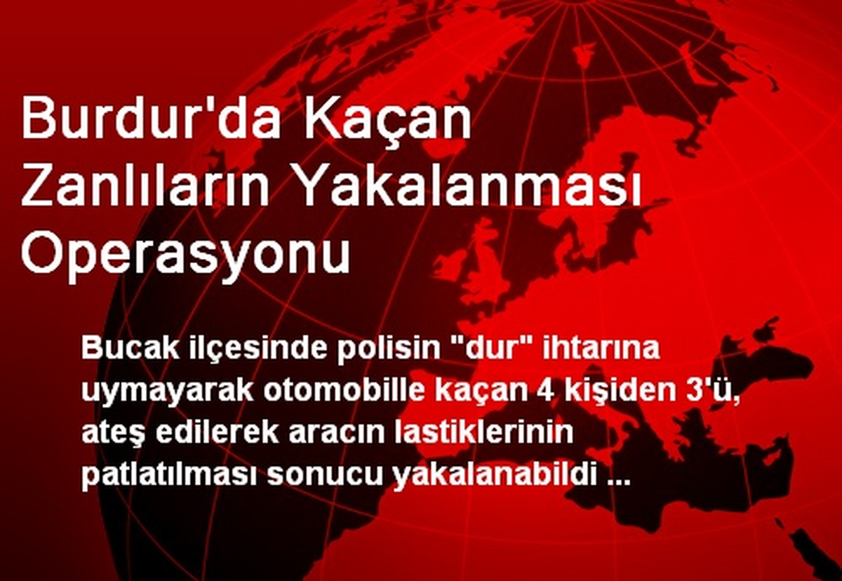 Burdur\'da Kaçan Zanlıların Yakalanması Operasyonu
