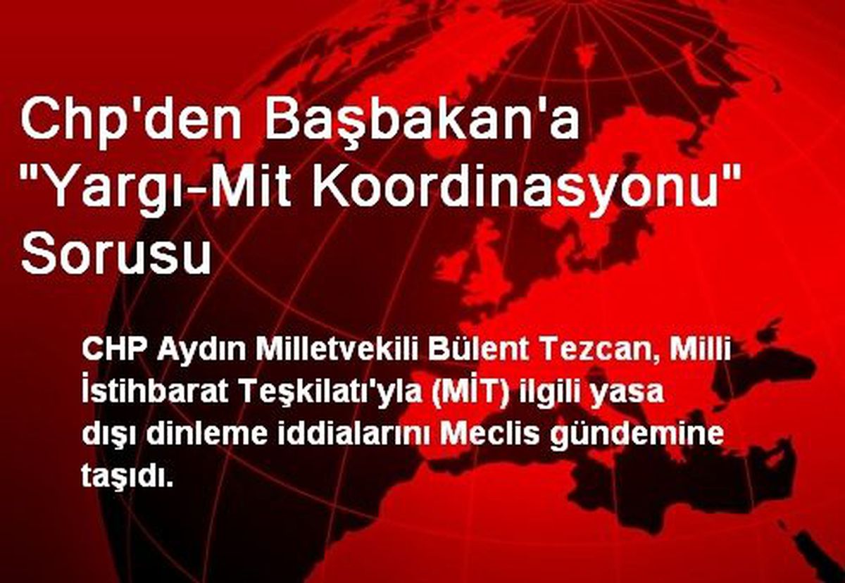 Chp\'den Başbakan\'a "Yargı-Mit Koordinasyonu" Sorusu