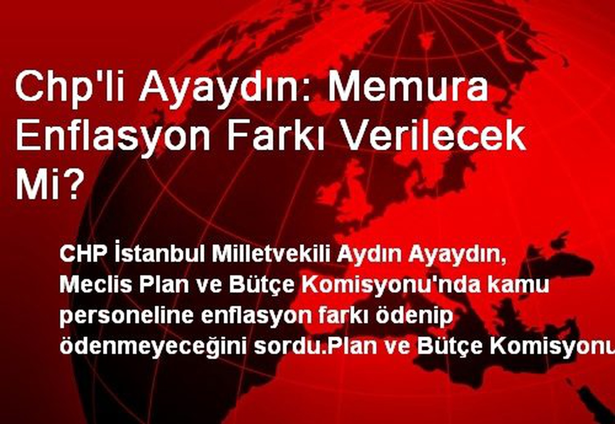 Chp\'li Ayaydın: Memura Enflasyon Farkı Verilecek Mi?