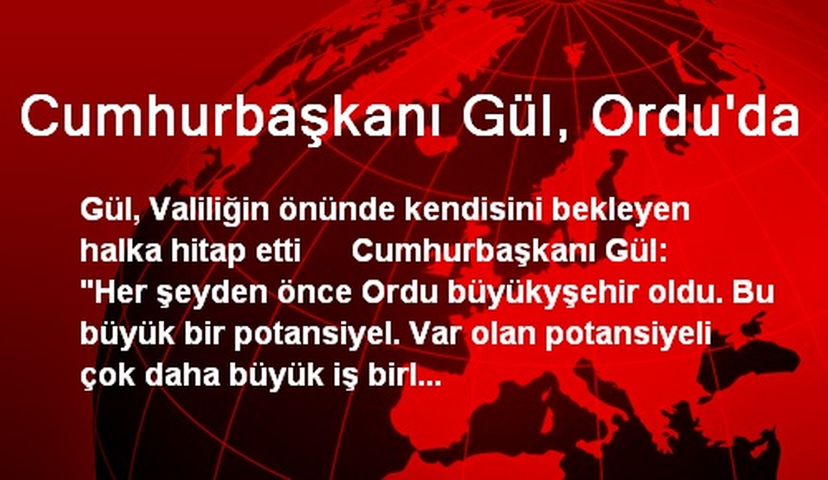 Cumhurbaşkanı Gül, Ordu\'da