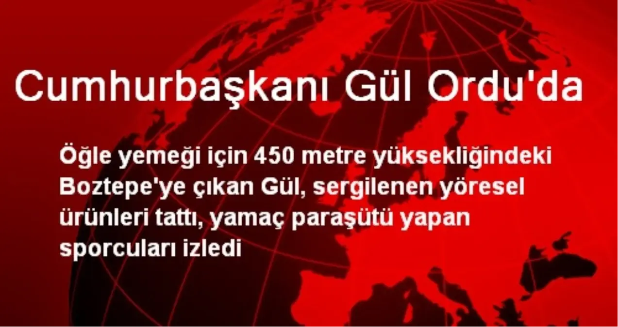 Cumhurbaşkanı Gül Ordu\'da