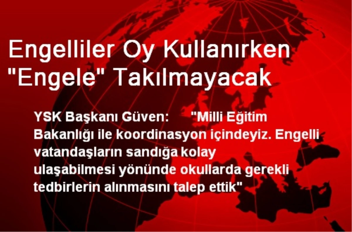 Engelliler Oy Kullanırken "Engele" Takılmayacak