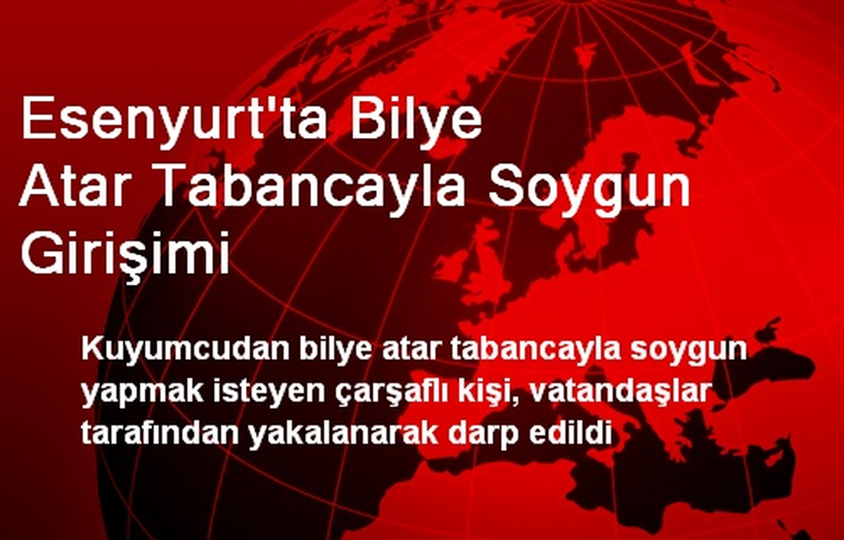Esenyurt\'ta Bilye Atar Tabancayla Soygun Girişimi