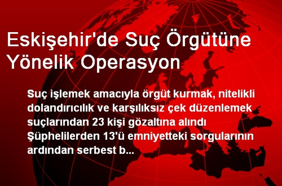 Eskişehir\'de Suç Örgütüne Yönelik Operasyon